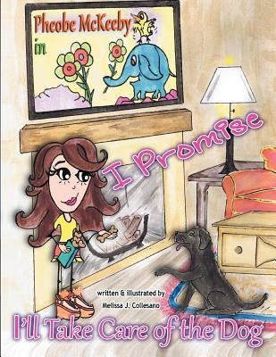 Pheobe Mckeeby in I Promise I'll Take Care of the Dog by Collesano, Melissa J.
