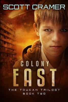 Colony East - The Toucan Trilogy - Book 2 by Cramer, Scott