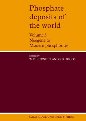 Phosphate Deposits of the World: Volume 3, Neogene to Modern Phosphorites by Burnett, William C.