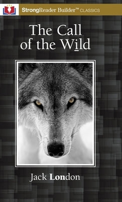 The Call of the Wild (Annotated): A StrongReader Builder(TM) Classic for Dyslexic and Struggling Readers by London, Jack