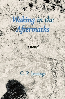 Waking in the Aftermaths by Jennings, C. P.