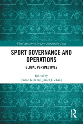 Sport Governance and Operations: Global Perspectives by Kim, Euisoo