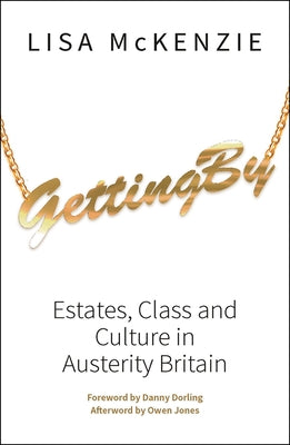 Getting by: Estates, Class and Culture in Austerity Britain by McKenzie, Lisa