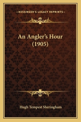 An Angler's Hour (1905) by Sheringham, Hugh Tempest