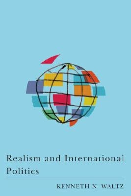 Realism and International Politics by Waltz, Kenneth N.