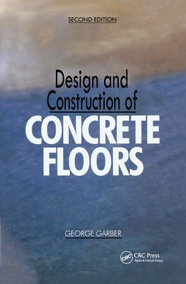 Design and Construction of Concrete Floors by Garber, George