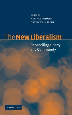 The New Liberalism: Reconciling Liberty and Community by Simhony, Avital