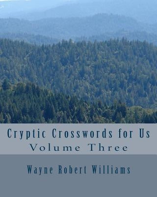 Cryptic Crosswords for Us Volume Three by Williams, Wayne Robert