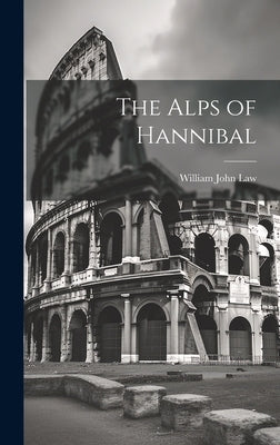 The Alps of Hannibal by Law, William John
