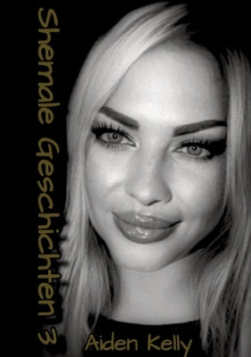 Shemale Geschichten 3 by Kelly, Aiden