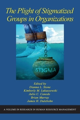 The Plight of Stigmatized Groups in Organizations by Stone, Dianna L.