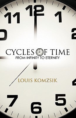 Cycles of Time: From Infinity to Eternity by Komzsik, Louis