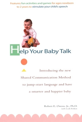 Help Your Baby Talk: Introducing the Shared Communication Methold to Jump Start Language and Have A S by Owens, Robert E.