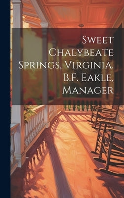 Sweet Chalybeate Springs, Virginia. B.F. Eakle, Manager by Anonymous
