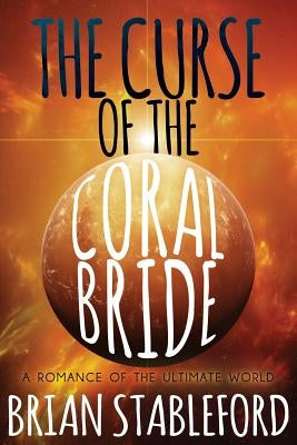 The Curse of the Coral Bride: A Romance of the Ultimate World by Stableford, Brian