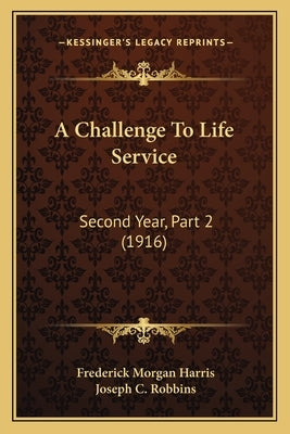 A Challenge To Life Service: Second Year, Part 2 (1916) by Harris, Frederick Morgan
