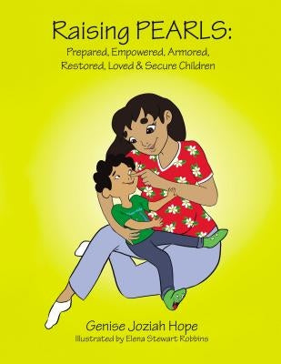 Raising Pearls: Prepared, Empowered, Armored, Restored, Loved and Secure Children by Hope, Genise