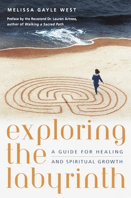 Exploring the Labyrinth: A Guide for Healing and Spiritual Growth by West, Melissa Gayle