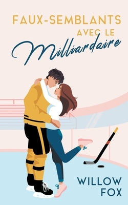 Faux-semblants avec le Milliardaire by Fox, Willow