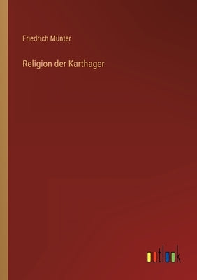 Religion der Karthager by MÃ¼nter, Friedrich