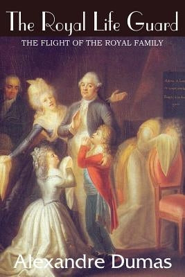 The Royal Life Guard, The Flight of the Royal Family by Dumas, Alexandre