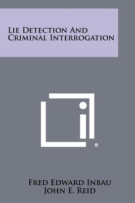 Lie Detection And Criminal Interrogation by Inbau, Fred Edward