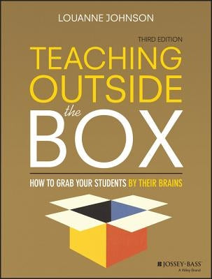 Teaching Outside the Box: How to Grab Your Students By Their Brains, Third Edition by Johnson, Louanne