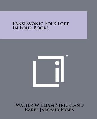 Panslavonic Folk Lore In Four Books by Strickland, Walter William
