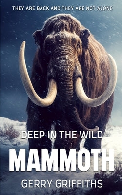 Deep In The Wild: Mammoth by Griffiths, Gerry