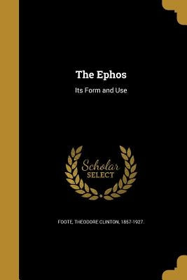 The Ephos by Foote, Theodore Clinton 1857-1927