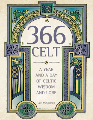 366 Celt: A Year and a Day of Celtic Wisdom and Lore by McColman, Carl