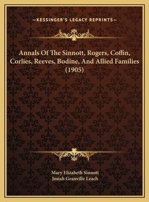 Annals Of The Sinnott, Rogers, Coffin, Corlies, Reeves, Bodine, And Allied Families (1905) by Sinnott, Mary Elizabeth