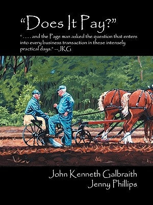 Does It Pay?: And the Page Man Asked the Question That Enters Into Every Business Transaction in These Intensely Practical Days. - J by Galbraith, John Kenneth