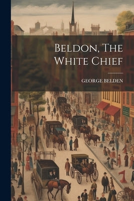 Beldon, The White Chief by Belden, George