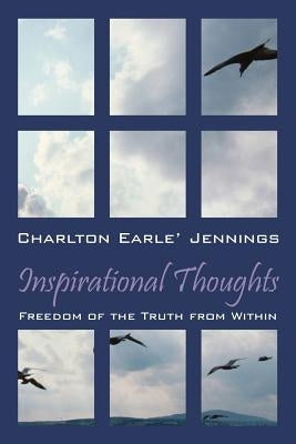 Inspirational Thoughts: Freedom of the Truth from Within by Jennings, Charlton Earle'