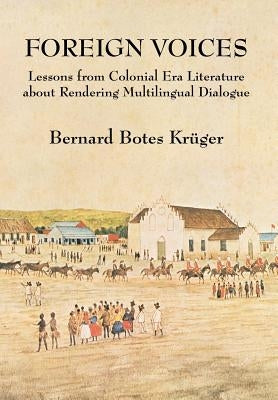 Foreign Voices: Lessons from Colonial Era Literature about Rendering Multilingual Dialogue by Kruger, Bernard Botes