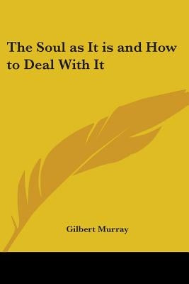 The Soul as It is and How to Deal With It by Murray, Gilbert