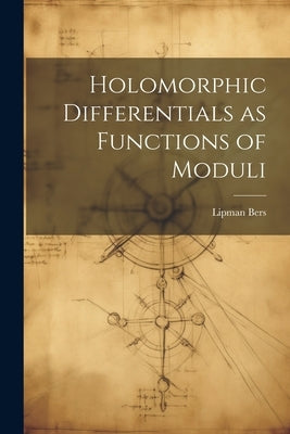 Holomorphic Differentials as Functions of Moduli by Bers, Lipman