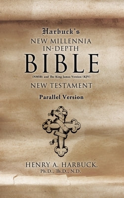 Harbuck's NEW MILLENNIA IN-DEPTH BIBLE: New Testament by Harbuck Th D. N. D., Henry A.