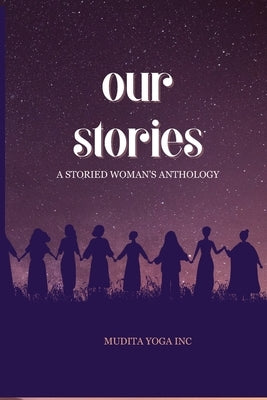Our Stories: A Storied Woman's Anthology by Stewart, Corynne