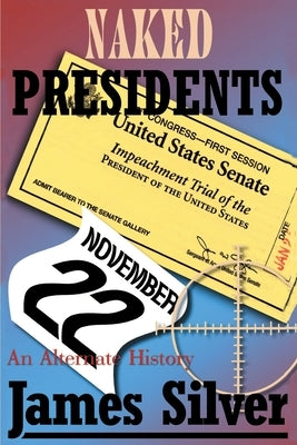 Naked Presidents: A Alternate History by Silver, James