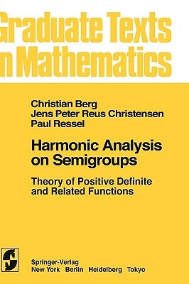 Harmonic Analysis on Semigroups: Theory of Positive Definite and Related Functions by Van Den Berg, C.