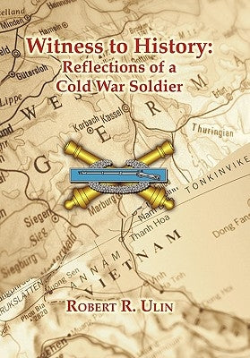 Witness to History: Reflections of a Cold War Soldier by Ulin, Robert R.