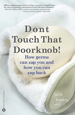 Don't Touch That Doorknob!: How Germs Can Zap You and How You Can Zap Back by Brown, Jack