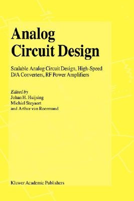 Analog Circuit Design: Low-Noise, Low-Power, Low-Voltage; Mixed-Mode Design with CAD Tools; Voltage, Current and Time References by Huijsing, Johan