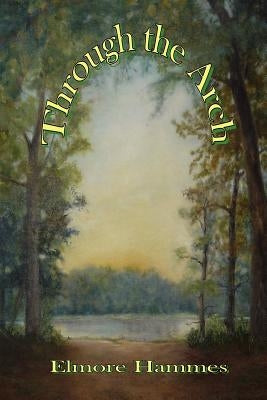 Through the Arch by Hammes, Elmore