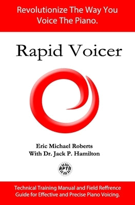 Rapid Voicer, Training System for Effective Piano Voicing: Revolutionize the way you voice the piano. by Hamilton, Jack P.