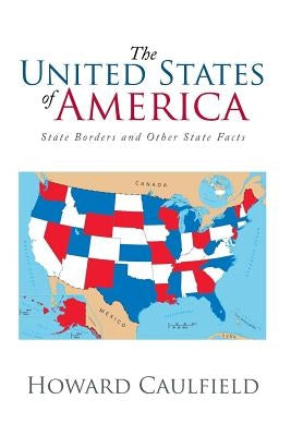 The United States of America: State Borders and Other State Facts by Caulfield, Howard