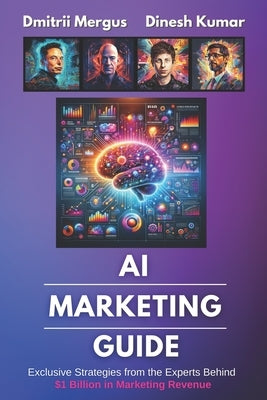 AI Marketing Guide: Exclusive Strategies from the Experts Behind $1 Billion in Marketing Revenue by Chinnasamy, Dinesh Kumar