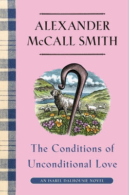 The Conditions of Unconditional Love: An Isabel Dalhousie Novel (15) by McCall Smith, Alexander